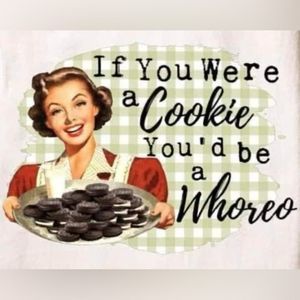 If You Were A Cookie You’d Be A Whoreo Magnet